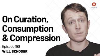 Will Schoder — On Curation, Consumption & Compression | Episode 190