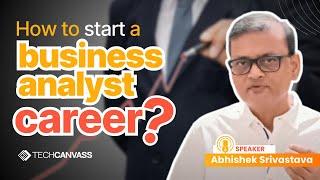 How to start your career as a business analyst - Techcanvass