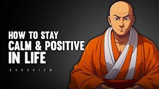 How to Stay Calm and Positive in Life - Buddhism