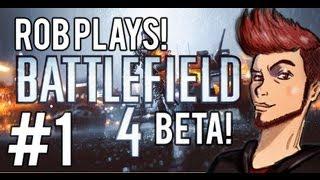 Rob Plays! Battlefield 4 Beta! Part 1 - BLOOM AND FAILS!