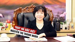 Truy nã đặc biệt doanh nhân Nguyễn Thị Thanh Nhàn