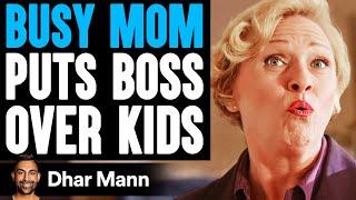 BUSY MOM Puts Boss OVER KIDS, She Lives To Regret It | Dhar Mann