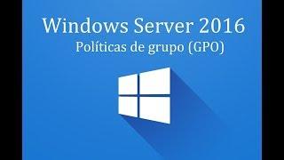 Windows Server 2016 - 13. Politicas de grupo (GPO)