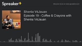 Episode 19 - Coffee & Crayons with Sheréa VéJauan