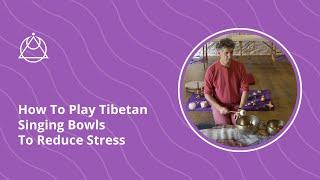 Sound Therapy: How To Play Tibetan Singing Bowls To Reduce Stress