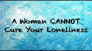  A Woman CANNOT Cure Your Loneliness | Coach Red Pill