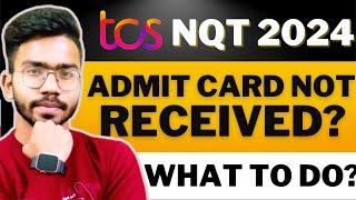 TCS NQT Admit Card Not Received ? | TCS NQT Exam Date 2024 ?