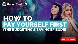 Pay Yourself First: Budgeting, Saving, Investing| Market MakeHer Podcast Ep. 24