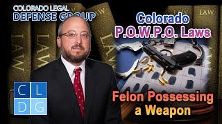 “Can I possess a gun in Colorado if I've been convicted of a felony? P.O.W.P.O. Laws”