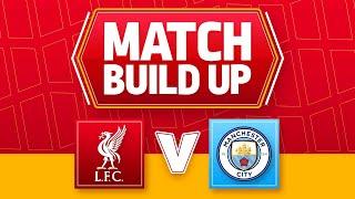 LIVERPOOL V MANCHESTER CITY | UNCENSORED MATCH BUILD UP