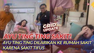 AYU TING TING Dilarikan Ke Rumah Sakit! Sakit Tifus?!