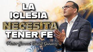 IGLESIAJRS | La Iglesia Necesita Tener Fe - Pastor David Gutierrez