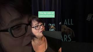 The flip side of communicating (how to do it right)