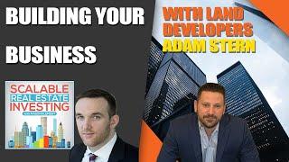 #22 Building Your Business with Land Developers with Adam Stern