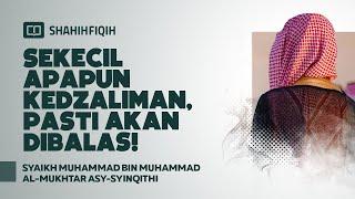 Sekecil Apapun Kedzaliman, Pasti Akan Dibalas! - Syaikh Muhammad bin Al-Mukhtar Asy-Syinqithi