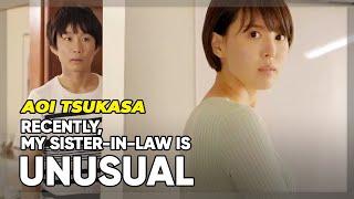 ENG SUB AOI TSUKASA : RECENTLY, MY SISTER-IN-LAW IS UNUSUAL