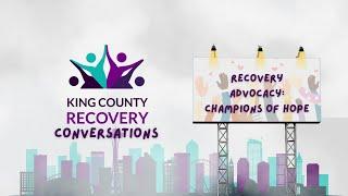 Recovery Advocacy: Champions of Hope - King County Recovery Conversations