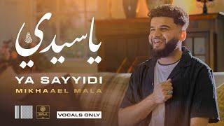 Mikhaael Mala - Ya Sayyidi (Vocals Only)