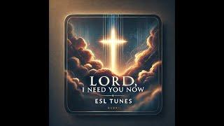 Esl Tunes - Lord, I Need You Now (Official Worship Song)