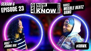 Jonnie Kae interviews with Music Producer Weeble Beatz Bang (ANWK Season 6 - Episode 23)