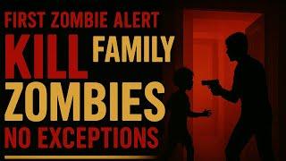 FIRST ZOMBIE ALERT: KILL FAMILY ZOMBIES—NO EXCEPTIONS