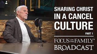 Sharing Christ in a Cancel Culture (Part 1) - Joe Dallas