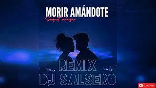 SISQUET SALAZAR - MORIR AMÁNDOTE REMIX - DJ SaLsErO