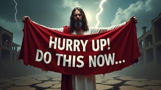 GOD SAYS: "MY CHILD HURRY UP! DO THIS RIGHT NOW..." | God Message For You Today | Gods Message Now