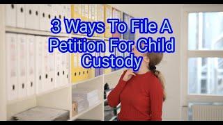 3 Ways To File A Petition For Child Custody | Life Hacks