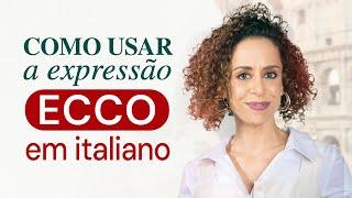 Como usar a expressão ECCO em Italiano