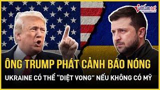 Trước thềm đàm phán lịch sử, ông Trump gửi cảnh báo sắc lạnh, khẳng định Mỹ là "nguồn sống" của Kiev