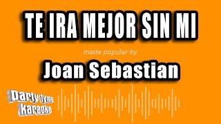 Joan Sebastian - Te Ira Mejor Sin Mi (Versión Karaoke)