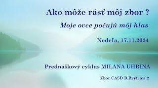 17.11.2024 - M.Uhrín - Ako môže rásť môj zbor ? | Moje ovce počujú môj hlas - prednáškový cyklus