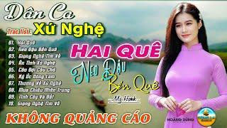 HAI QUÊ - HOÀNG YẾN - MỸ HẠNH LK Dân Ca Xứ Nghệ Nghe Dạt Dào Cảm Xúc Triệu Trái Tim Việt Nam