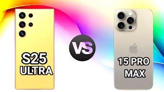 Samsung S25 Ultra Vs iPhone 15 Pro Max