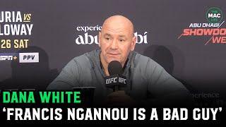 Dana White goes OFF on Francis Ngannou: "He's not a good guy. He pretends"