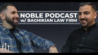 The Noble Podcast w/ Baghikian Law Firm