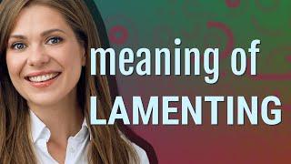 Lamenting | meaning of Lamenting