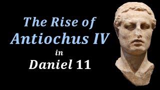 Antiochus IV Epiphanes | Daniel 11 | Part 10