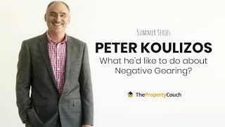 Ep. 204 | Peter Koulizos – What he’d like to do about Negative Gearing?