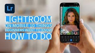 Lightroom on Mobile for Beginners: Top 10 Things You Need to Know!