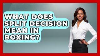 What Does Split Decision Mean In Boxing? - Knock Out Reels