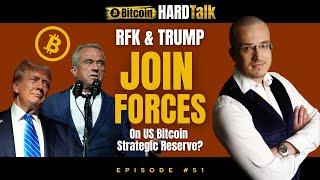  RFK & Trump Join Forces on US Bitcoin Strategic Reserve? | #BitcoinHardTalk Ep. 51