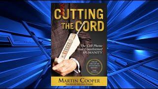 Martin Cooper, The Inventor of the Cell Phone, has a new book called Cutting The Cord