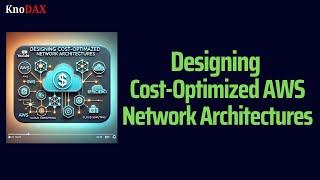 Designing Cost-Optimized AWS Network Architectures | AWS Solutions Architect Associate