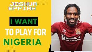 I want to play for Nigeria- Joshua Eppiah.