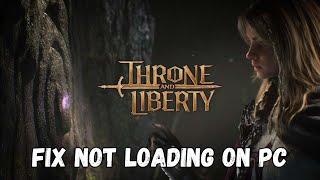 How To Fix Throne and Liberty Not Loading/Stuck on Loading Screen On PC