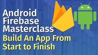 Android Firebase Firestore Masterclass - Build An App From Start to Finish