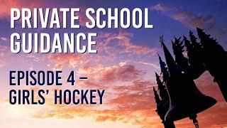 Private School Guidance - Episode 4: Girls' Hockey