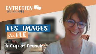 Le FLE par les images avec A Cup of French (Paroles d'expert.e.s)